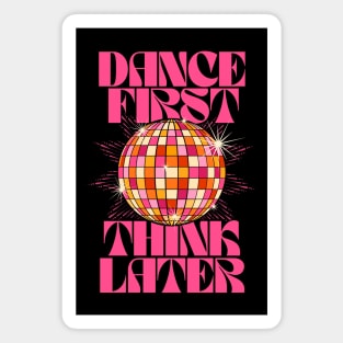 Dance First Think Later Magnet